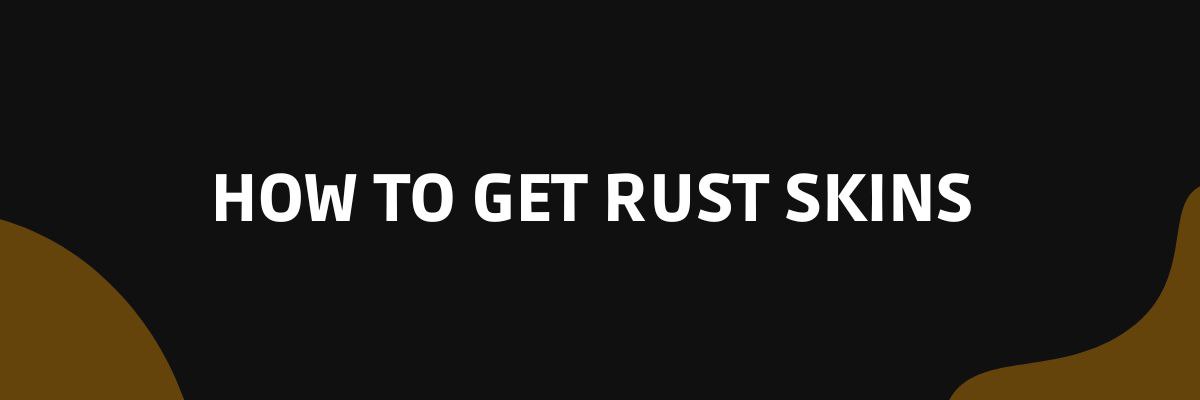 how to get rust skins 